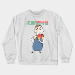 I'm not Chubby I'm just easy to see Crewneck Sweatshirt